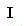 I